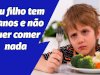 Meu filho tem 4 anos e não quer comer nada