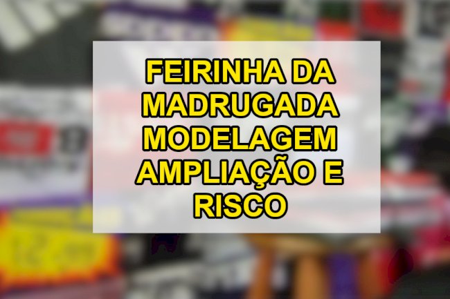 Feirinha da madrugada no Brás modelagem e produção