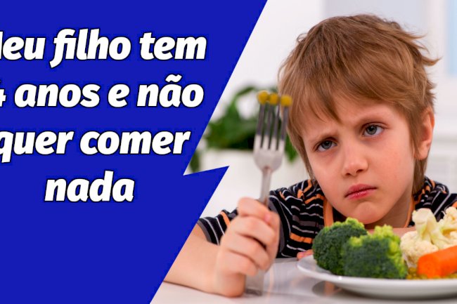 Meu filho tem 4 anos e não quer comer nada