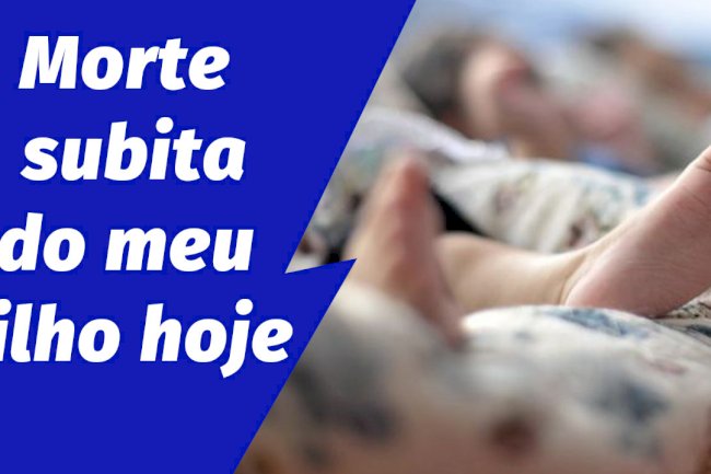 Morte subita do meu filho hoje